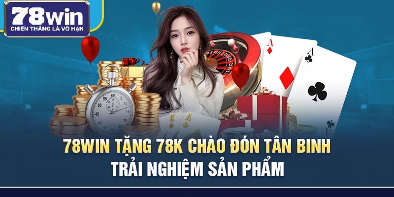 Chương trình tặng thưởng tân binh nhà 78WIN